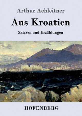 Buch Aus Kroatien Arthur Achleitner