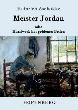 Kniha Meister Jordan oder Handwerk hat goldenen Boden Heinrich Zschokke