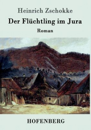 Könyv Fluchtling im Jura Heinrich Zschokke