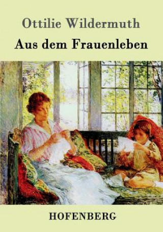Kniha Aus dem Frauenleben Ottilie Wildermuth