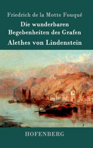 Książka Die wunderbaren Begebenheiten des Grafen Alethes von Lindenstein Friedrich De La Motte Fouque