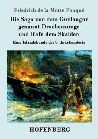 Kniha Saga von dem Gunlaugur genannt Drachenzunge und Rafn dem Skalden Friedrich De La Motte Fouque