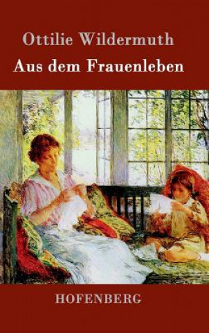 Könyv Aus dem Frauenleben Ottilie Wildermuth