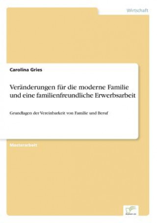 Könyv Veranderungen fur die moderne Familie und eine familienfreundliche Erwerbsarbeit Carolina Gries