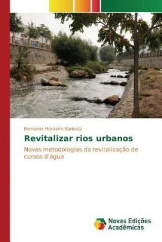 Könyv Revitalizar rios urbanos Monteiro Barbosa Bernardo