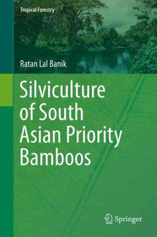 Könyv Silviculture of South Asian Priority Bamboos Ratan Lal Banik