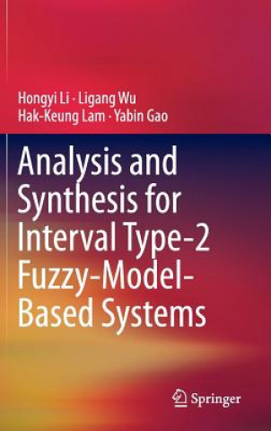 Kniha Analysis and Synthesis for Interval Type-2 Fuzzy-Model-Based Systems Hongyi Li