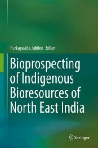 Kniha Bioprospecting of Indigenous Bioresources of North-East India Jubilee Purkayastha