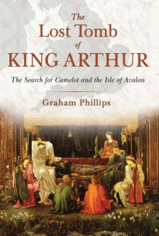 Kniha Lost Tomb of King Arthur Graham Phillips