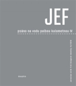 Kniha JEF Psáno na vodu pod palbou kulometnou IV Jaroslav Erik Frič
