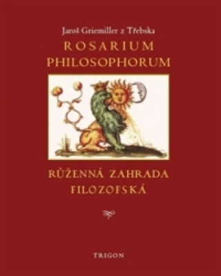 Book Rosarium philosophorum / to jest Růženná zahrada filosofská Jaroš Griemiller z Třebska