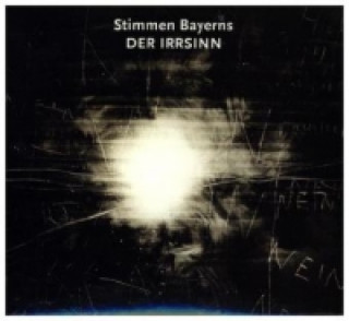 Audio Stimmen Bayerns - Der Irrsinn, 1 Audio-CD Various