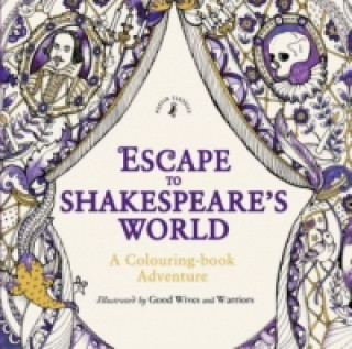 Carte Escape to Shakespeare's World: A Colouring Book Adventure Good Wives and Warriors