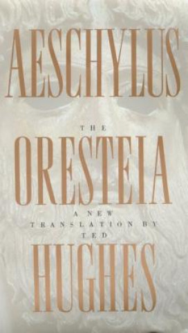 Könyv ORESTEIA OF AESCHYLUS Ted Hughes