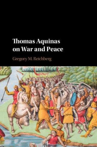 Carte Thomas Aquinas on War and Peace Gregory M. Reichberg