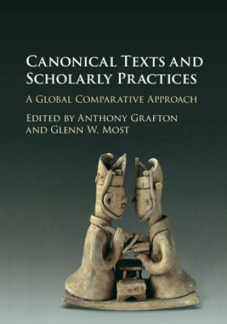 Kniha Canonical Texts and Scholarly Practices Anthony Grafton