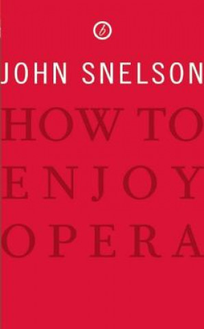 Carte How to Enjoy Opera John Snelson