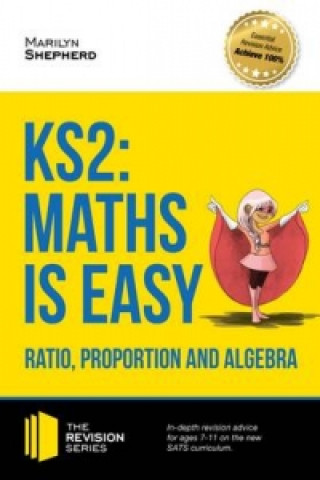 Książka KS2: Maths is Easy - Ratio, Proportion and Algebra. in-Depth Revision Advice for Ages 7-11 on the New Sats Curriculum. Achieve 100% Marilyn Shepherd