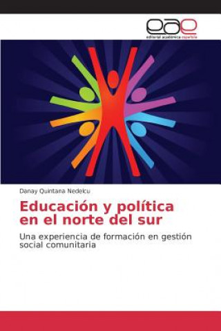 Książka Educacion y politica en el norte del sur Quintana Nedelcu Danay