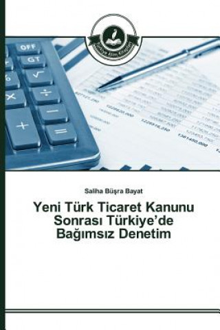 Libro Yeni Turk Ticaret Kanunu Sonras&#305; Turkiye'de Ba&#287;&#305;ms&#305;z Denetim Bayat Saliha Bu Ra