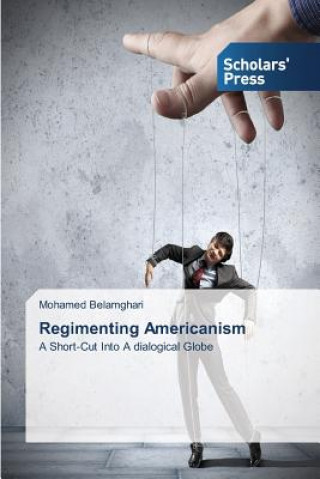 Könyv Regimenting Americanism Belamghari Mohamed