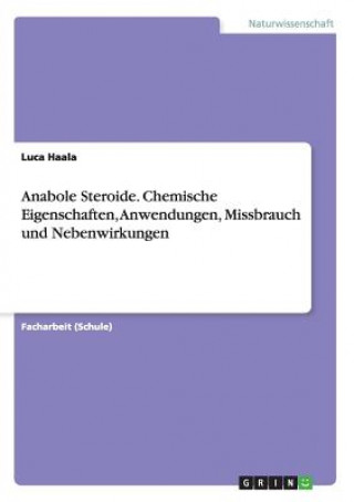 Könyv Anabole Steroide. Chemische Eigenschaften, Anwendungen, Missbrauch und Nebenwirkungen Luca Haala