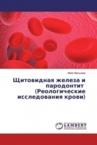 Kniha Shhitovidnaya zheleza i parodontit (Reologicheskie issledovaniya krovi) Majya Manckava