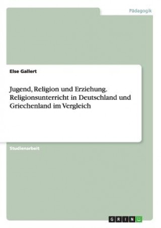 Książka Jugend, Religion und Erziehung. Religionsunterricht in Deutschland und Griechenland im Vergleich Else Gallert