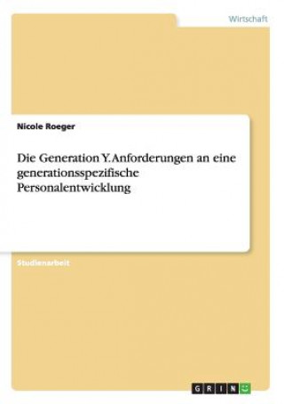 Livre Generation Y. Anforderungen an eine generationsspezifische Personalentwicklung Nicole Roeger