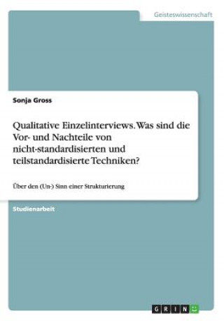 Kniha Qualitative Einzelinterviews. Was sind die Vor- und Nachteile von nicht-standardisierten und teilstandardisierte Techniken? Sonja Gross