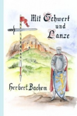 Knjiga Mit Schwert und Lanze Herbert Bachem