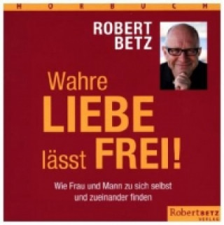 Hanganyagok Wahre Liebe lässt frei!, 7 Audio-CDs, 7 Audio-CD Robert Betz