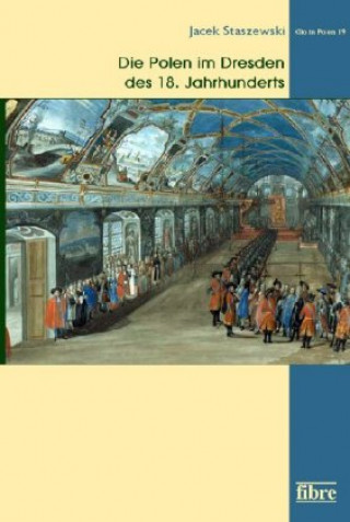 Knjiga Die Polen im Dresden des 18. Jahrhunderts Jacek Staszewski