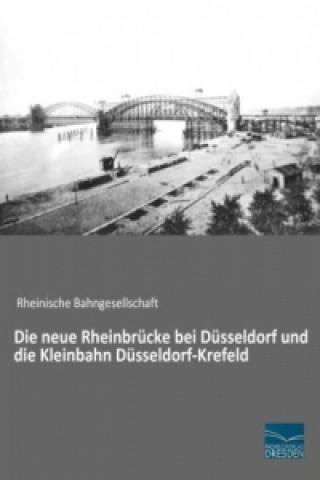Carte Die neue Rheinbrücke bei Düsseldorf und die Kleinbahn Düsseldorf-Krefeld Rheinische Bahngesellschaft