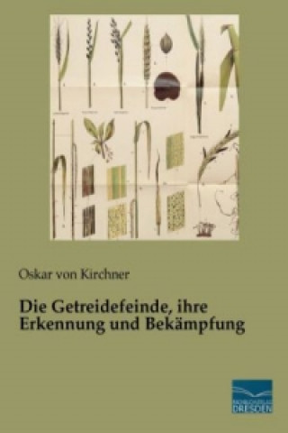 Kniha Die Getreidefeinde, ihre Erkennung und Bekämpfung Oskar von Kirchner