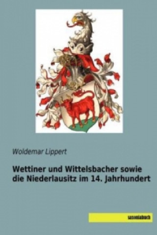 Carte Wettiner und Wittelsbacher sowie die Niederlausitz im 14. Jahrhundert Woldemar Lippert