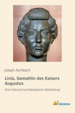 Kniha Livia, Gemahlin des Kaisers Augustus Joseph Aschbach