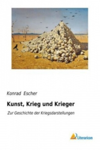 Könyv Kunst, Krieg und Krieger Konrad Escher