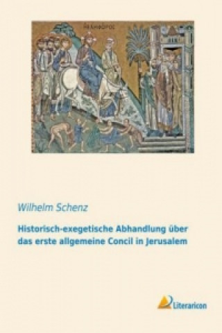 Carte Historisch-exegetische Abhandlung über das erste allgemeine Concil in Jerusalem Wilhelm Schenz