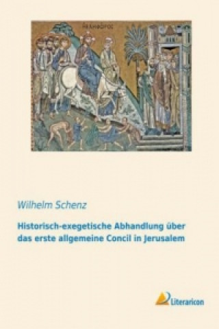 Buch Historisch-exegetische Abhandlung über das erste allgemeine Concil in Jerusalem Wilhelm Schenz