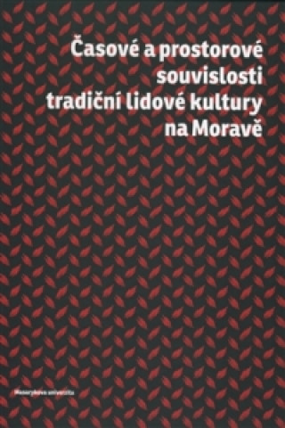 Könyv Časové a prostorové souvislosti tradiční lidové kultury na Moravě Roman Doušek