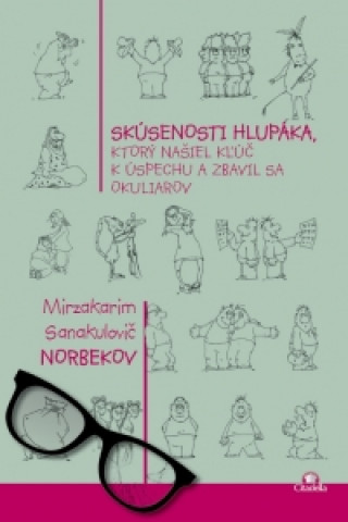 Carte Skúsenosti hlupáka, ktorý našiel kľúč k úspechu a zbavil sa okuliarov Mirzakarim Sanakulovič Norbekov