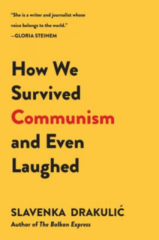 Kniha How We Survived Communism and Even Laughed Slavenka Drakulić