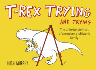 Książka T-Rex Trying and Trying Hugh Murphy