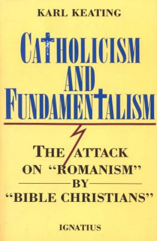 Kniha Catholicism and Fundamentalism Karl Keating