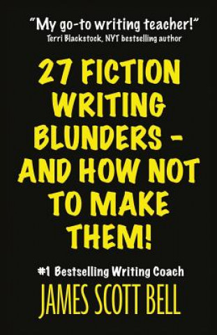 Könyv 27 Fiction Writing Blunders - And How Not to Make Them! James Scott Bell