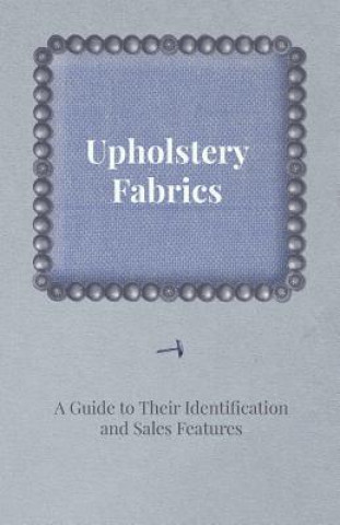 Kniha Upholstery Fabrics - Guide to Their Identification and Sales Features Anon