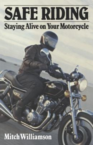 Kniha Safe Riding - Staying Alive on Your Motorcycle Mitch Williamson