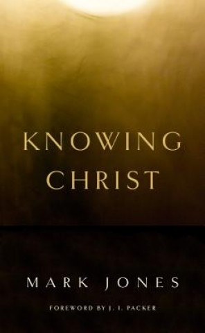 Carte Knowing Christ Mark Jones