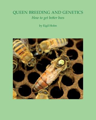 Könyv Queen Breeding and Genetics - How to get better bees Eigil Holm